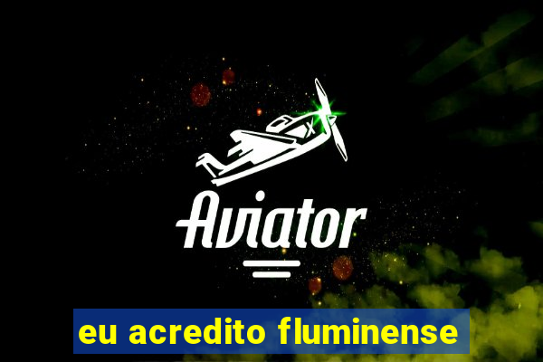 eu acredito fluminense